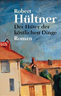 Der Hüter der köstlichen Dinge von Hültner,  Robert