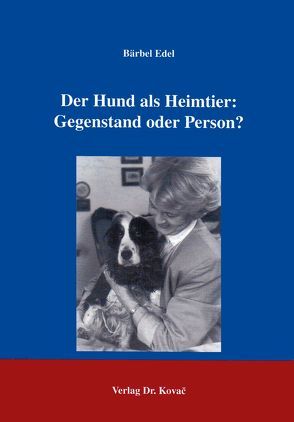 Der Hund als Heimtier: Gegenstand oder Person? von Edel,  Bärbel