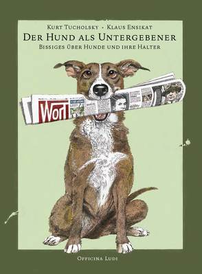 Der Hund als Untergebener von Ensikat,  Klaus, Lorenzen,  Claus, Tucholsky,  Kurt