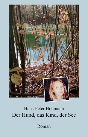 Der Hund, das Kind, der See von Bucher,  Sigi, Hans-Peter Hohmann,  Fotos:, Hohmann,  Hans-Peter