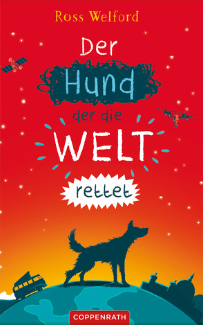 Der Hund, der die Welt rettet von Welford,  Ross