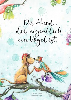 Der Hund, der eigentlich ein Vogel ist von Schaefer,  Katharina