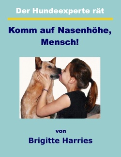 Der Hundeexperte rät – Komm auf Nasenhöhe, Mensch von Harries,  Brigitte