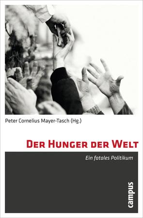 Der Hunger der Welt von Boergen,  Isabel, Gottwald,  Franz-Theo, Jaeger,  Pia, Kohout,  Franz, Laube,  Lorenz, Malunat,  Bernd, Mayer-Tasch,  Peter Cornelius, Mayerhofer,  Bernd, Merk,  Kurt-Peter, Schwan,  Patrick, Wichmann,  André