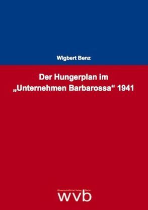 Der Hungerplan im „Unternehmen Barbarossa“ 1941 von Benz,  Wigbert