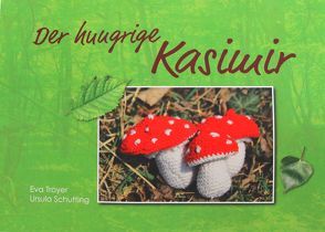 Der hungrige Kasimir von Schutting,  Ursula, Troyer,  Eva