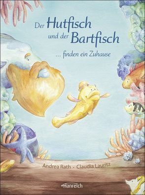 Der Hutfisch und der Bartfisch finden ein Zuhause von Lauritz,  Claudia, Rath,  Andrea