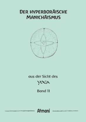 Der hyperboräische Manichäismus Band 11 von Atmani