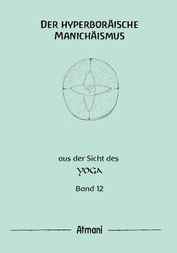 Der hyperboräische Manichäismus Band 12 von Atmani