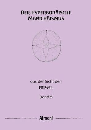 Der hyperboräische Manichäismus Band 5 von Atmani