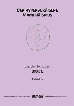 Der hyperboräische Manichäismus Band 6 von Atmani