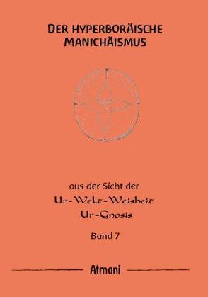 Der hyperboräische Manichäismus Band 7 von Atmani