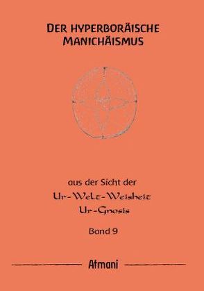 Der hyperboräische Manichäismus Band 9 von Atmani