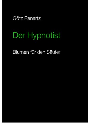 Der Hypnotist Blumen für den Säufer von Renartz,  Götz