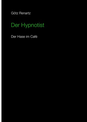 Der Hypnotist Der Hase im Cafe von Renartz,  Götz