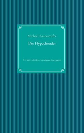 Der Hypochonder von Amerstorfer,  Michael