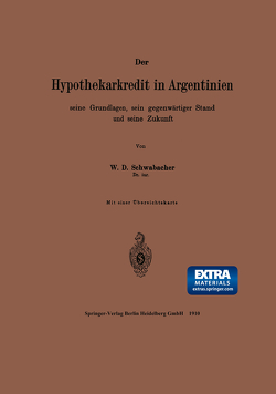 Der Hypothekarkredit in Argentinien, seine Grundlagen, sein gegenwärtiger Stand und seine Zukunft von Schwabacher,  William Donald