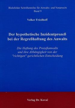 Der hypothetische Inzidentprozess bei der Regresshaftung des Anwalts von Friedhoff,  Volker