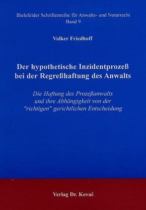 Der hypothetische Inzidentprozess bei der Regresshaftung des Anwalts von Friedhoff,  Volker