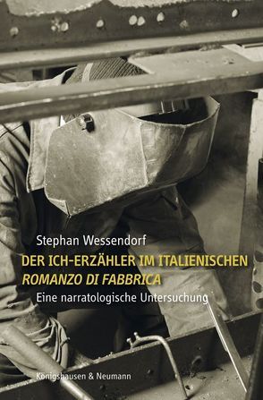 Der Ich-Erzähler im italienischen ,Romanzo di Fabbrica’ (Micheli, Ottieri, Volponi, Parise) von Wessendorf,  Stephan