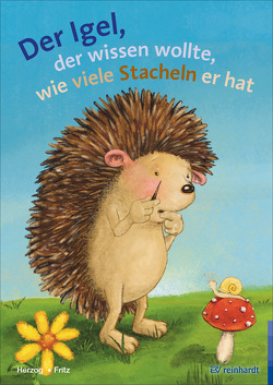 Der Igel der wissen wollte, wie viele Stacheln er hat von Fritz,  Annemarie, Herzog,  Moritz, Kommoß,  Angela