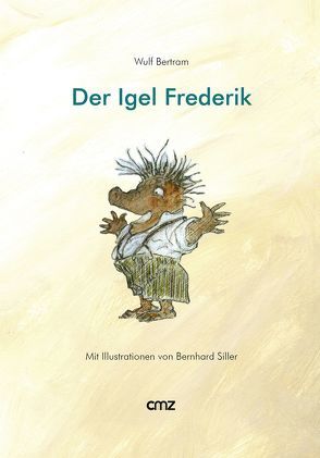 Der Igel Frederik von Bertram,  Wulf, Siller,  Bernhard