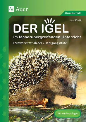 Der Igel im fächerübergreifenden Unterricht von Kreft,  Lars