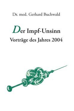 Der Impf-Unsinn von Buchwald,  Gerhard