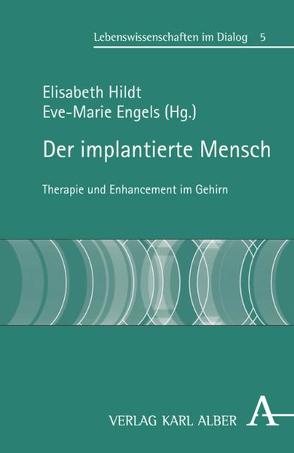 Der implantierte Mensch von Bauer,  Robert H., Clausen,  Jens, Engels,  Eva-Marie, Engels,  Eve-Marie, Fromherz,  Peter, Gharabaghi,  Alireza, Grunwald,  Armin, Hildt,  Elisabeth, Mallot,  Hanspeter A., Rager,  Günter, Tatagiba,  Marcos, Winkler,  Jürgen, Winner,  Beate