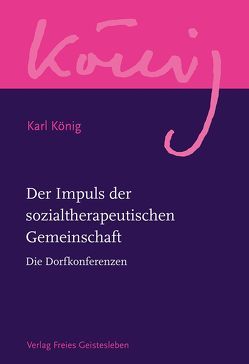 Der Impuls der sozialtherapeutischen Gemeinschaft von König,  Karl, Steel,  Richard