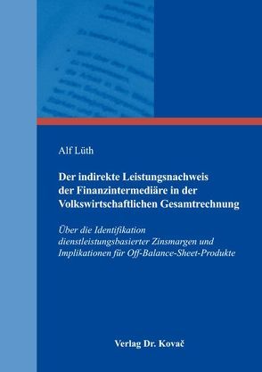 Der indirekte Leistungsnachweis der Finanzintermediäre in der Volkswirtschaftlichen Gesamtrechnung von Lüth,  Alf