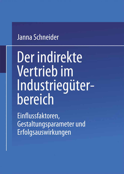 Der indirekte Vertrieb im Industriegüterbereich von Schneider,  Janna