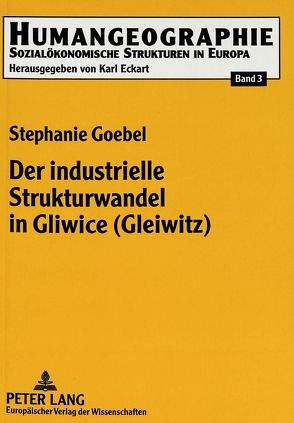 Der industrielle Strukturwandel in Gliwice (Gleiwitz) von Goebel,  Stephanie