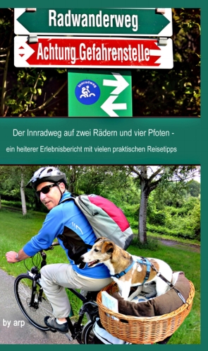 Der Innradweg auf zwei Rädern und vier Pfoten – ein heiterer Erlebnisbericht mit vielen praktischen Reisetipps von Bauer,  Angeline