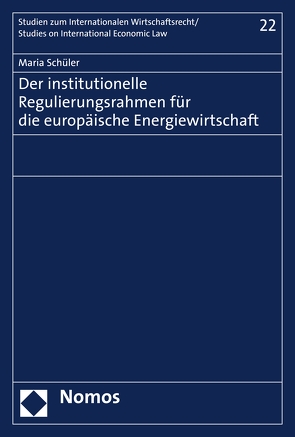 Der institutionelle Regulierungsrahmen für die europäische Energiewirtschaft von Schüler,  Maria