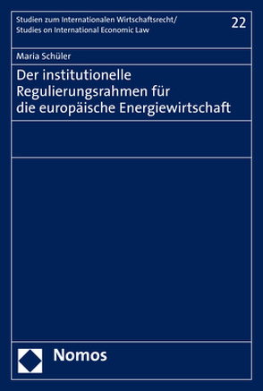 Der institutionelle Regulierungsrahmen für die europäische Energiewirtschaft von Schüler,  Maria