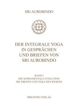 Der Integrale Yoga in Gesprächen und Briefen von Sri Aurobindo von Aurobindo,  Sri, Montecrossa,  Michel