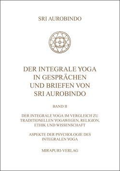 Der Integrale Yoga in Gesprächen und Briefen von Sri Aurobindo von Aurobindo,  Sri, Montecrossa,  Michel