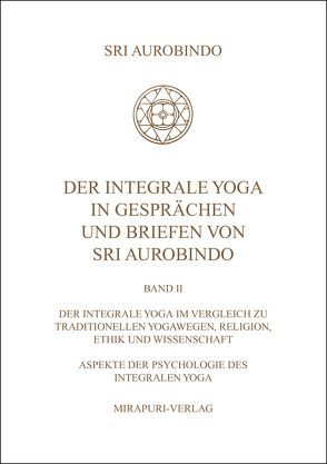 Der Integrale Yoga in Gesprächen und Briefen von Sri Aurobindo von Aurobindo,  Sri, Montecrossa,  Michel