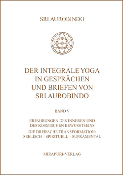 Der Integrale Yoga in Gesprächen und Briefen von Sri Aurobindo von Aurobindo,  Sri, Montecrossa,  Michel