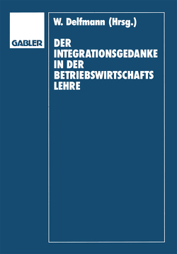 Der Integrationsgedanke in der Betriebswirtschaftslehre von Adam,  Dietrich, Delfmann,  Werner, Koch,  Helmut