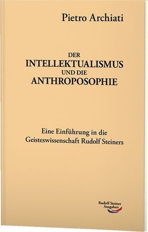 Der Intellektualismus und die Anthroposophie von Archiati,  Pietro