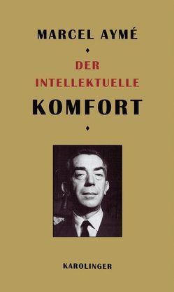 Der intellektuelle Komfort von Aymé,  Marcel, Weiß,  Conrad