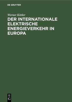 Der internationale elektrische Energieverkehr in Europa von Kittler,  Werner