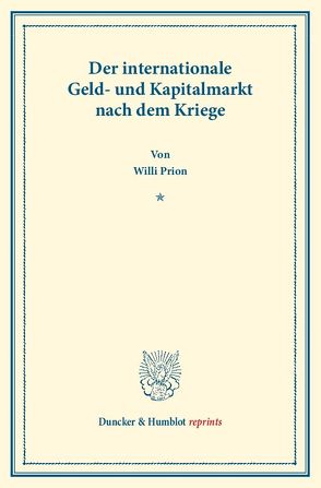 Der internationale Geld- und Kapitalmarkt nach dem Kriege. von Prion,  Willi