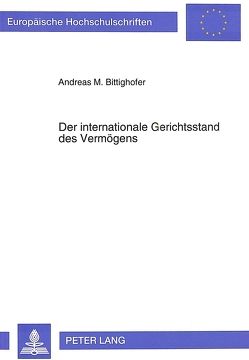 Der internationale Gerichtsstand des Vermögens von Bittighofer,  Andreas Martin