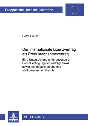 Der internationale Lizenzvertrag als Produktabnahmevertrag von Heiter,  Peter