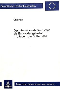 Der internationale Tourismus als Entwicklungsfaktor in Ländern der Dritten Welt von Petri,  Otto