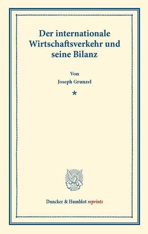 Der internationale Wirtschaftsverkehr und seine Bilanz. von Gruntzel,  Josef