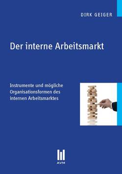 Der interne Arbeitsmarkt von Geiger,  Dirk